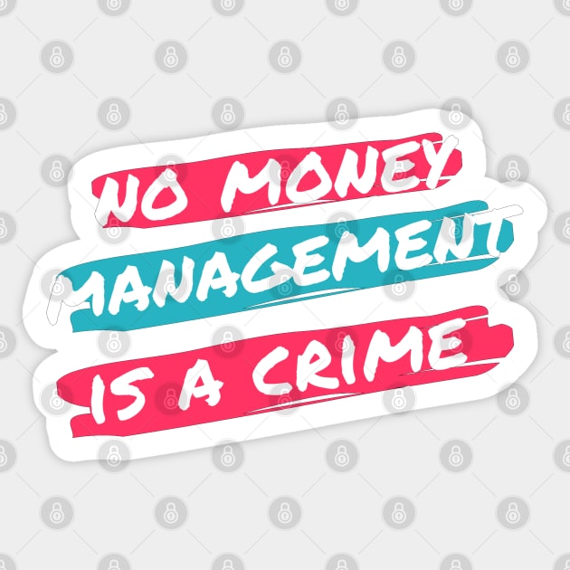 No Money Management is a Crime Sticker by Trader Shirts